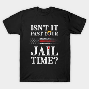 Isn't it past your jail time T-Shirt